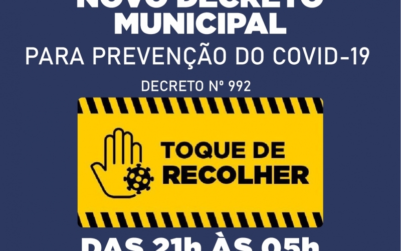NOVO DECRETO Nº 992 - PUBLICADO EM 05/03/2021 - PARA PREVENÇÃO DO COVID-19 - TOQUE DE RECOLHER.