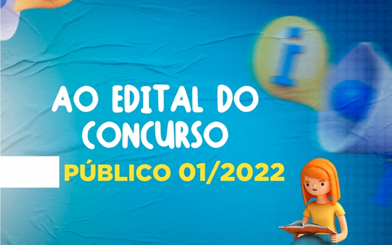 ATENÇÃO AO EDITAL DO CONCURSO PÚBLICO 01/2022